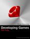 Developing Games With Ruby · For those who write code for living