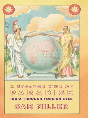 A Strange Kind of Paradise · India through Foreign Eyes