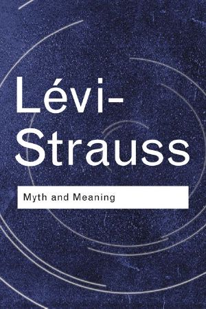 Myth and Meaning (Routledge Classics)