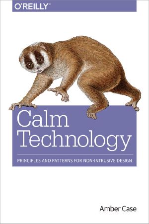 Calm Technology · Principles and Patterns for Non-Intrusive Design