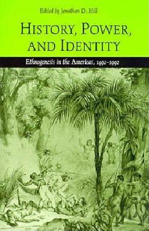 History, Power, and Identity · Ethnogenesis in the Americas, 1492-1992