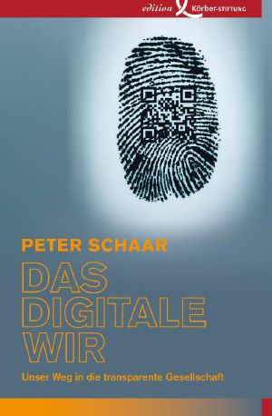 Das digitale Wir · Unser Weg in die transparente Gesellschaft