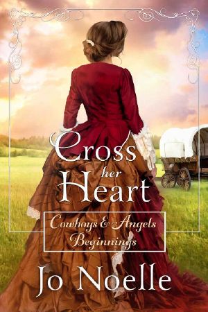 Cross Her Heart · Sweet & Clean Western Romance (Cowboys and Angels Beginnings Book 1)