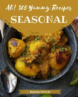 Ah! 365 Yummy Seasonal Recipes · the Best Yummy Seasonal Cookbook on Earth