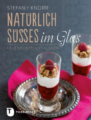 Natürlich Süßes im Glas · Neue Desserts und Kuchen