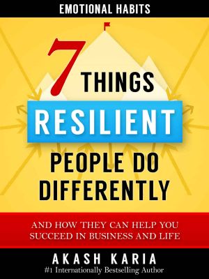 Emotional Habits · The 7 Things Resilient People Do Differently (And How They Can Help You Succeed in Business and Life)