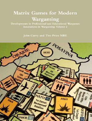 Matrix Games for Modern Wargaming · Developments in Professional and Educational Wargames (Innovations in Wargaming Book 2)