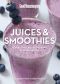 Good Housekeeping Juices & Smoothies, Juices & Smoothies, Sensational Recipes to make in your Blender