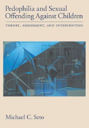 Pedophilia and Sexual Offending Against Children · Theory, Assessment, and Intervention