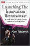 Launching The Innovation Renaissance · A New Path to Bring Smart Ideas to Market Fast