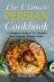 The Ultimate Persian Cookbook · A Complete Guide to 111 Healthy and Delicious Persian Dishes (World Cuisines Book 2)