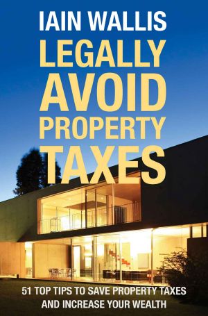 Legally Avoid Property Taxes · 51 Top Tips to Save Property Taxes and Increase Your Wealth