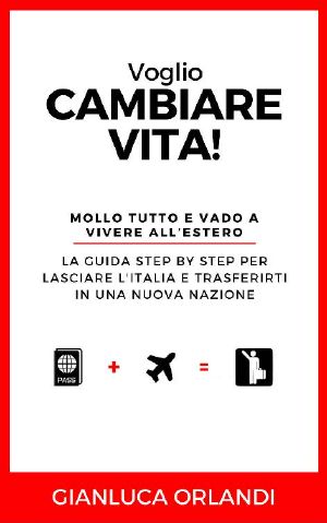 Voglio Cambiare Vita · Mollo Tutto E Vado a Vivere All’estero