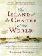 The Island at the Center of the World · The Epic Story of Dutch Manhattan and the Forgotten Colony That Shaped America