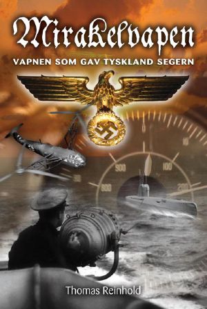 Mirakelvapen. Vapnen som gav Tyskland segern.