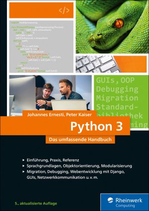 Python 3: Das umfassende Handbuch: Sprachgrundlagen, Objektorientierung, Modularisierung (Ausgabe 2017)