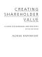 Creating Shareholder Value a Guide for Managers and Investors