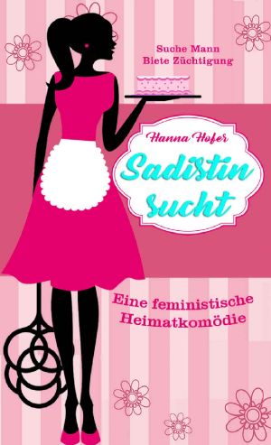 Sadistin sucht · Eine feministische Heimatkomödie 