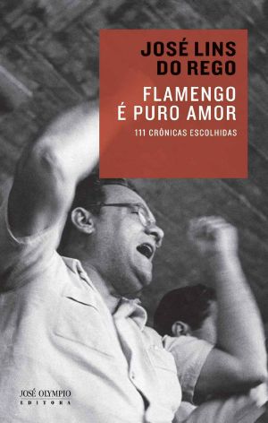 Flamengo é puro amor · 111 crônicas escolhidas