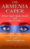 The Armenia Caper · Where Spies Shake Hands and Devils Hide. Alluring Unpredictable and Always Dangerous