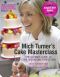 Mich Turner's Cake Masterclass : The Ultimate Guide to Cake Decorating Perfection (9781909342057)