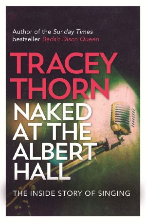 Naked at the Albert Hall · The Inside Story of Singing