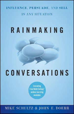 Rainmaking Conversations · Influence, Persuade, and Sell in Any Situation