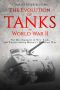 The Evolution of Tanks in World War II · the Development of New Tanks and Tactics During History’s Deadliest War