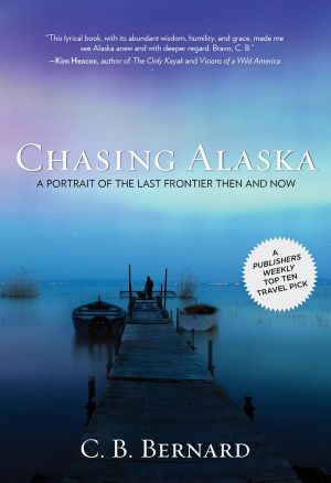 Chasing Alaska · A Portrait of the Last Frontier Then and Now