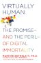 Virtually Human · the Promise—and the Peril—of Digital Immortality