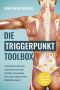 Die Triggerpunkte Toolbox · Schmerzpunkte und Faszien zuhause ganz leicht selbst behandeln, Verspannungen lösen, Stress mindern und das Wohlbefinden steigern