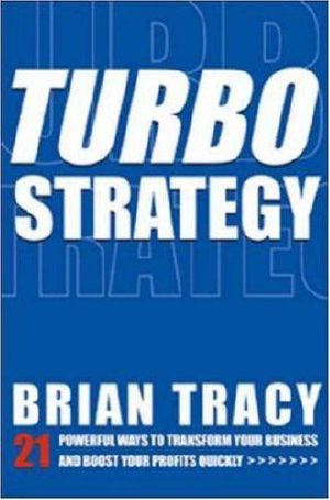 TurboStrategy - 21 Powerful Ways to Transform Your Business and Boost Your Profits Quickly @Team LiB