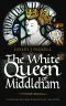 The White Queen of Middleham · An historical novel about Richard III's wife Anne Neville (Sprigs of Broom Book 1)