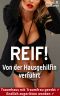 REIF ! Von der Hausgehilfin verführt · Traumhaus mit Traumfrau geerbt, endlich zugeritten worden