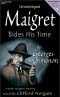 Maigret Bides His Time