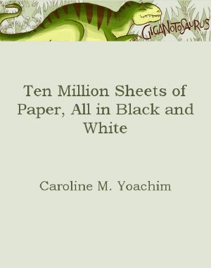 Ten Million Sheets of Paper, All in Black and White