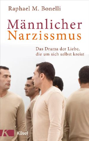 Männlicher Narzissmus · Das Drama der Liebe die um sich selbst kreist