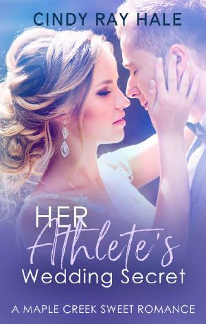 Her Athlete's Wedding Secret: A Small Town Celebrity Sweet Romance (Maple Creek Sweet Romance Book 3)