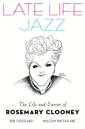 Late Life Jazz · The Life and Career of Rosemary Clooney