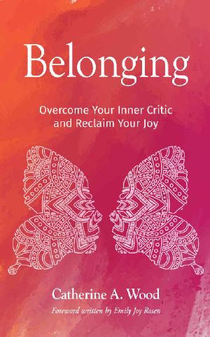 Belonging: Overcome Your Inner Critic and Reclaim Your Joy