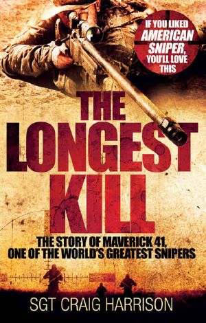 The Longest Kill · the Story of Maverick 41, One of the World's Greatest Snipers