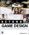 Beyond Game Design · Nine Steps Toward Creating Better Videogames