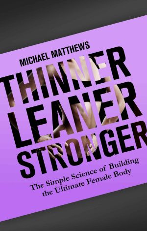 Thinner Leaner Stronger · the Simple Science of Building the Ultimate Female Body (The Women's Fitness Series)