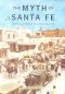 Myth of Santa Fe · Creating a Modern Regional Tradition