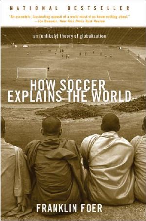 How Soccer Explains the World · an Unlikely Theory of Globalization