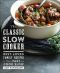 The Classic Slow Cooker · Best-Loved Family Recipes to Make Fast and Cook Slow