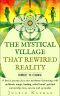 The Mystical Village That Rewired Reality