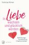 In Liebe wachsen und glücklich werden · Beziehungskonflikte als Chance nutzen