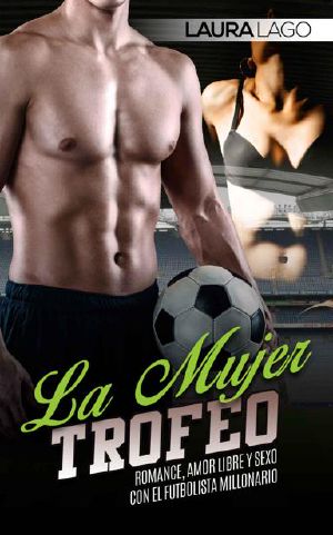 La Mujer Trofeo · Romance, Amor Libre Y Sexo Con El Futbolista Millonario (Novela Romántica Y Erótica en Español · Deporte)