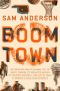 Boom Town, The Fantastical Saga of Oklahoma City, its Chaotic Founding... its Purloined  Basketball Team, and the Dream of Becoming a World-class Metropolis